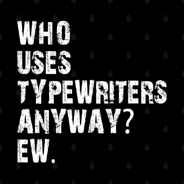 who uses typewriters anyway ew by mdr design