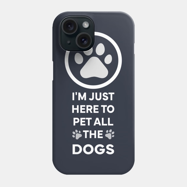 I'm Just here to pet all the dogs Phone Case by Stellart