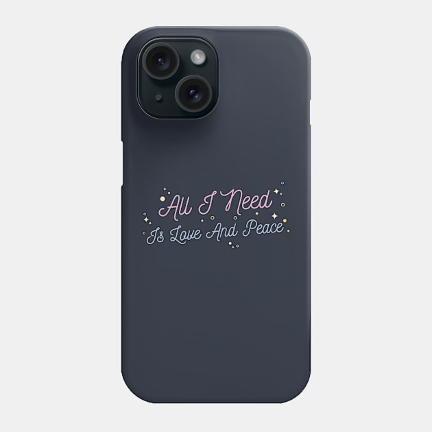 All I Need Is Love And Peace Phone Case by stephanieduck