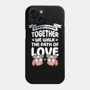 My dog is my valentine, Together we walk the path of love Phone Case