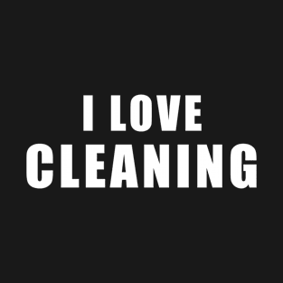 I love Cleaning - clean Gift T-Shirt