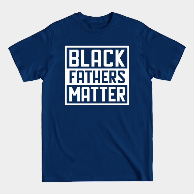 Disover Black Father, Black King, African American, Black Lives Matter, Black Pride T-Shirt - Black Fathers Matter - T-Shirt