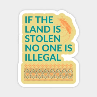 If the Land is Stolen No One is Illegal Magnet