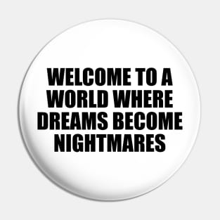 Welcome to a world where dreams become nightmares Pin