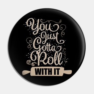 You Just Gotta Roll With It Pin