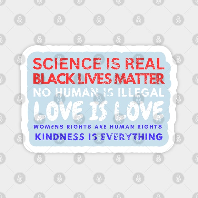 Kindness is EVERYTHING Science is Real, Love is Live Magnet by Artistic Design