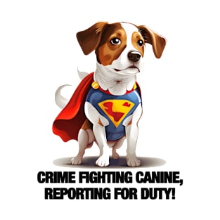 Dog - Crime Fighting Canine Reporting For Duty 2 T-Shirt