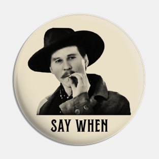 Doc Holiday SAY WHEN retro Pin