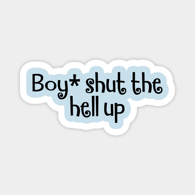 Boy, shut up, funny slogan about inner thoughts Magnet by Zoethopia