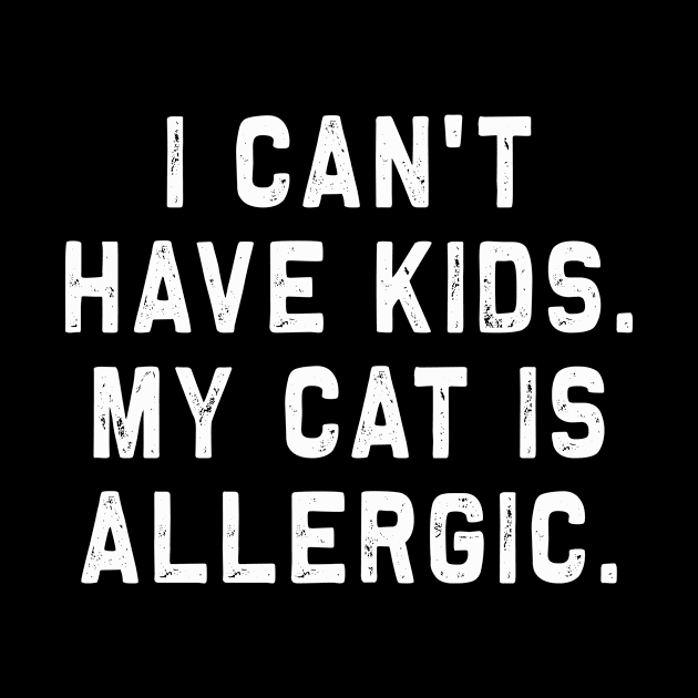 I can't have kids, my Cat is allergic | Funny Cat lover Gift by MerchMadness