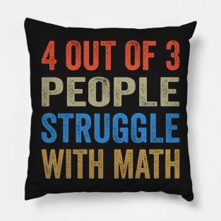 4 Out Of 3 People Struggle With Math Funny Math Pillow