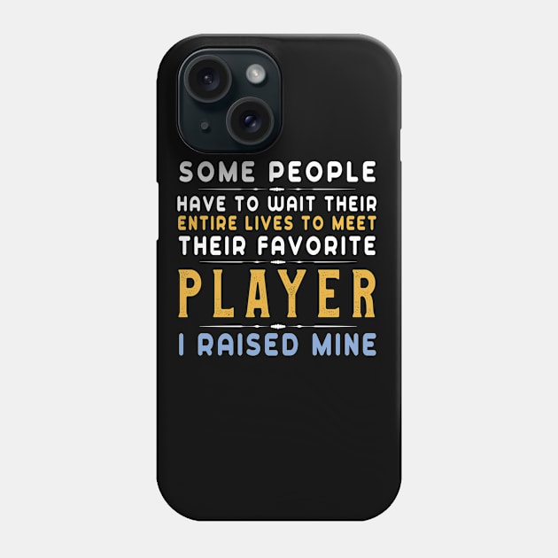 I Raised My Favorite Soccer Player T-Shirt Funny Football Phone Case by kaza191