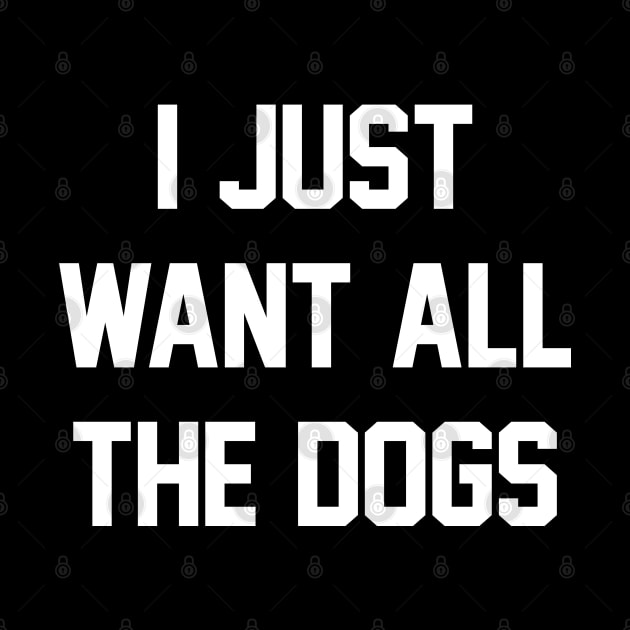 I Just Want All The Dogs Dog Lover Black by RobertDan