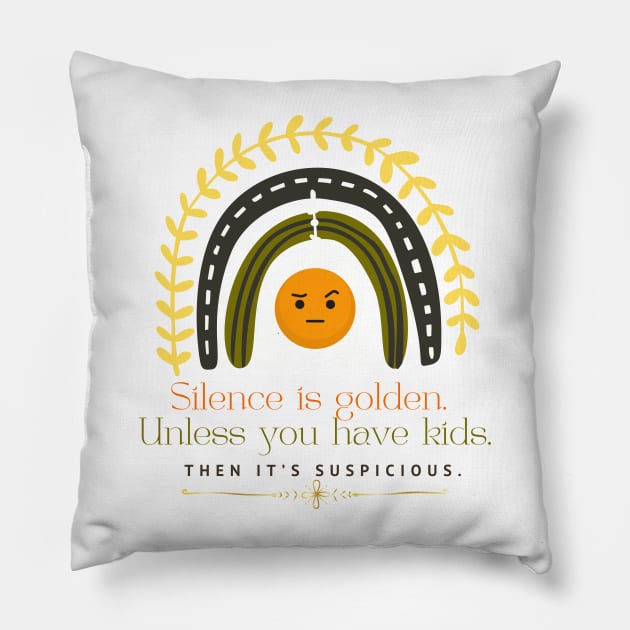SILENCE IS GOLDEN UNLESS YOU HAVE KIDS THEN IT'S Suspicious Pillow by EmoteYourself