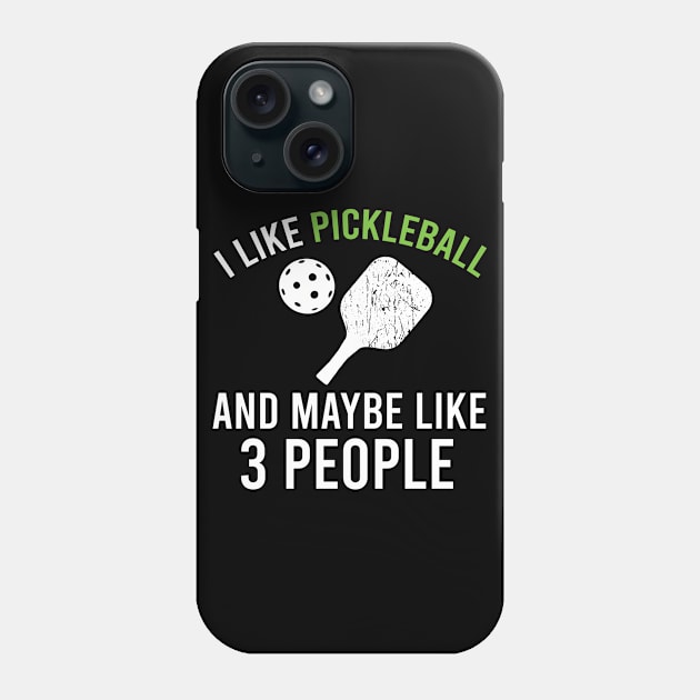I Like Pickleball And Maybe Like 3 People, Funny Sarcastic Pickleball Gift Phone Case by Justbeperfect