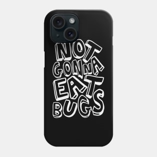 Not Gonna Eat Bugs Phone Case