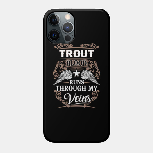Trout Name T Shirt - Trout Blood Runs Through My Veins Gift Item - Trout - Phone Case