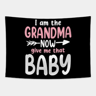 I Am The Grandma Now Give Me That Baby Tapestry