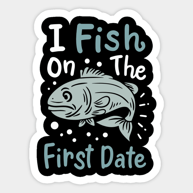 I Fish On The First Date - Fisherman - Sticker