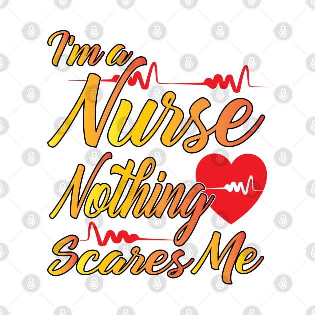 I'm a Nurse Nothing Scares Me by Shawnsonart