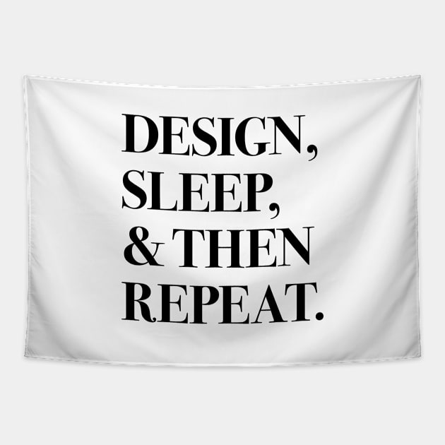 Design, Sleep, and Then Repeat (black text) Tapestry by designminds1