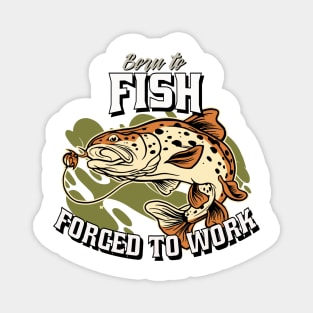 Born to Fish, Forced to Work Magnet