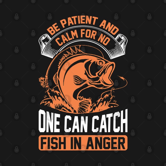 be patient and calm for no one can catch a fish in anger by J&R collection