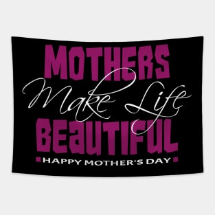 Mothers make life beautiful | Mother's Day Gift Ideas Tapestry