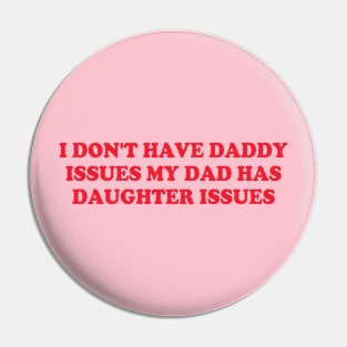 I Don't Have Daddy Issues My Dad Has Daughter Issues Pin
