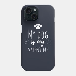 My dog is my valentine. Phone Case