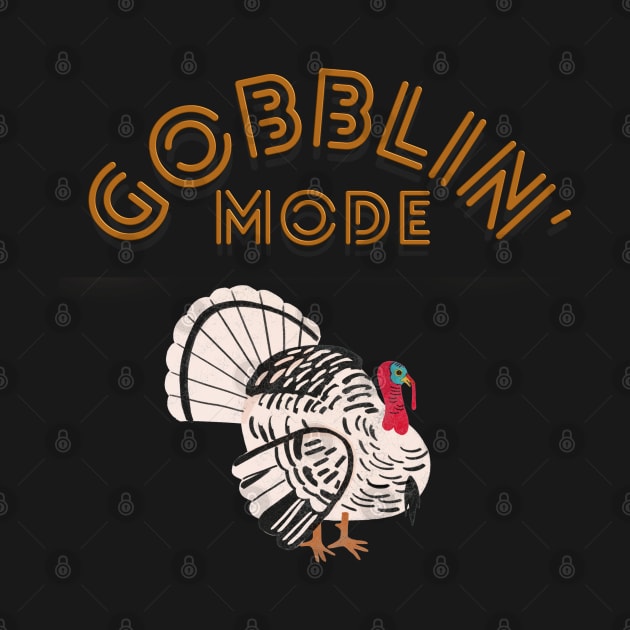 Gobblin' Mode by dreamsickdesign