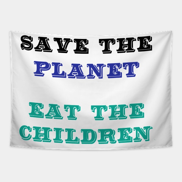Save The Planet Eat The Babies Shirt Gift Tapestry by Trendy_Designs