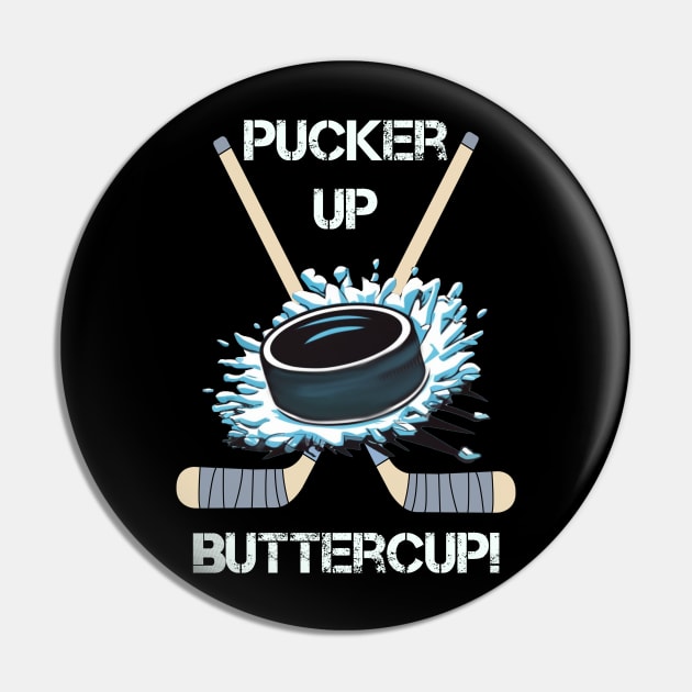 Hockey Funny Pucker Up Buttercup Pin by tamdevo1