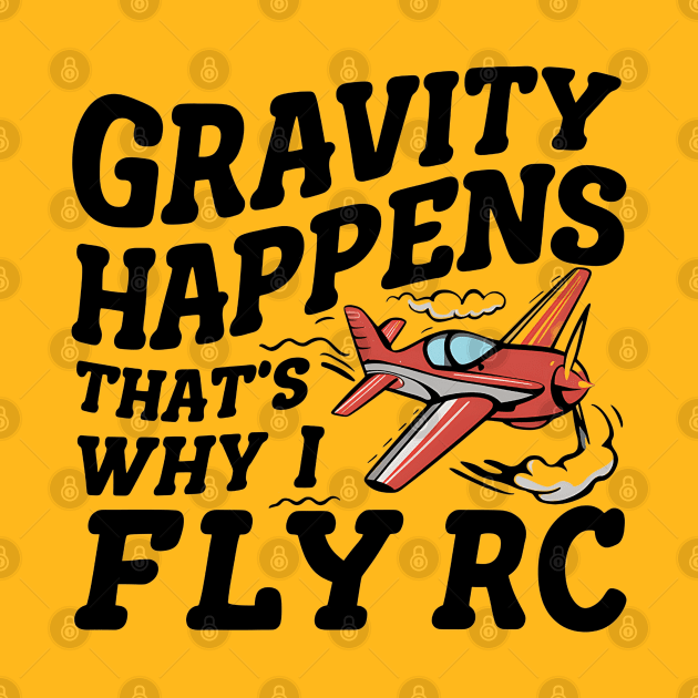 Gravity Happens That's Why I Fly Rc Plane by NomiCrafts