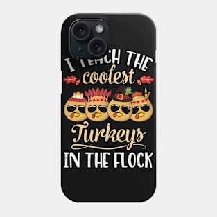 Teacher Thanksgivin I Teach The Coolest Turkeys In The Flock Phone Case