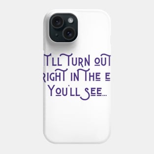 It'll Turn Out Alright Phone Case