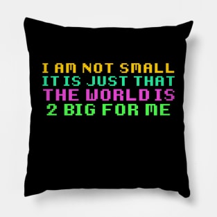 The World is 2 Big For Me Pillow