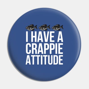 I Have A Crappie Attitude Pin