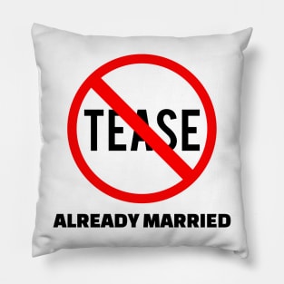 Don't Tease - Already Married Pillow
