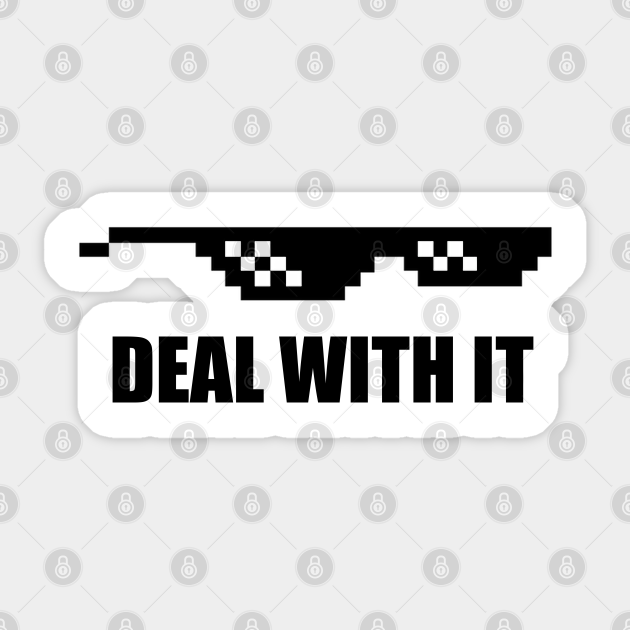 Deal With It Meme Sunglasses Gift Idea Deal With It Glasses Sticker Teepublic