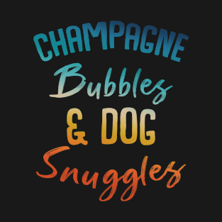 Champagne Bubbles And Dog Snuggles T-Shirt