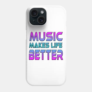 Music Makes Life Better Phone Case