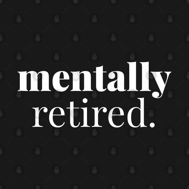 MENTALLY RETIRED. by ALEGNA CREATES