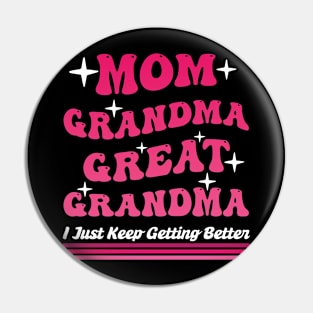 Mom Grandma Great Grandma I Just Keep Getting Better Mom Pin