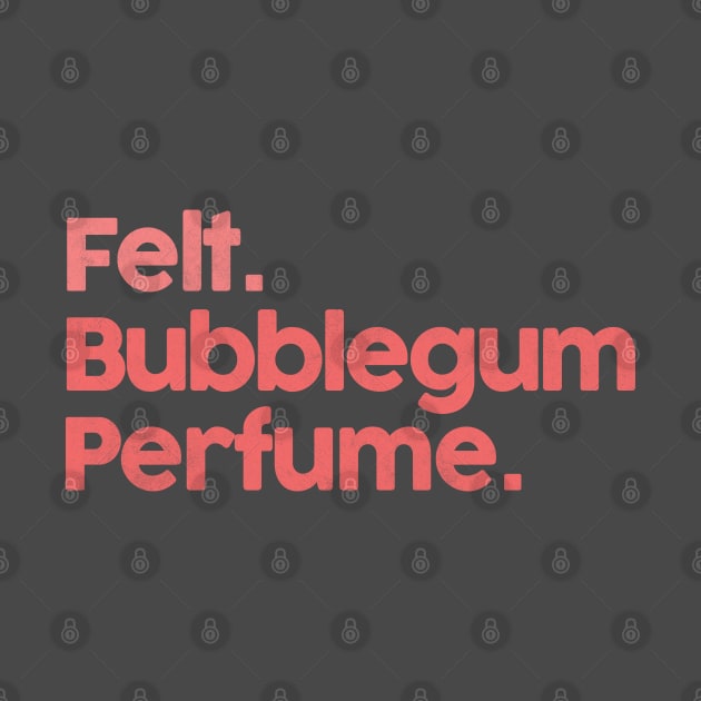 Felt / Bubblegum Perfume ••• 80s Aesthetic Design by unknown_pleasures