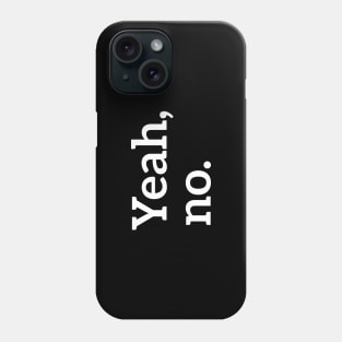 Yeah, no. t-shirt Phone Case