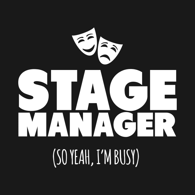 Stage Manager So Yeah I'm Busy! by thingsandthings