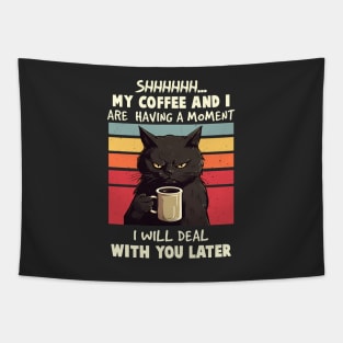 Shhhh... My Coffee And I Are Having a Moment, I Will Deal With You Later - Funny Cat Tapestry