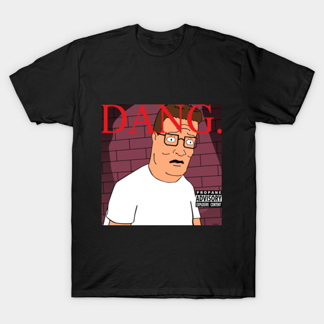 Dang! - King Of The Hill - T-Shirt 