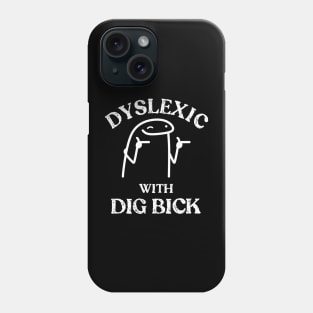 Dyslexic with a Dig Bick Phone Case